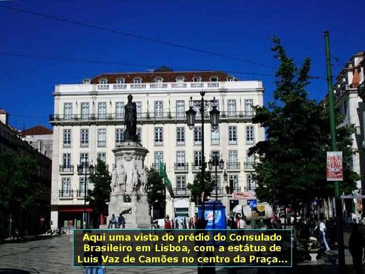 Aqui uma vista do prédio do Consulado Brasileiro em Lisboa, com a estátua de