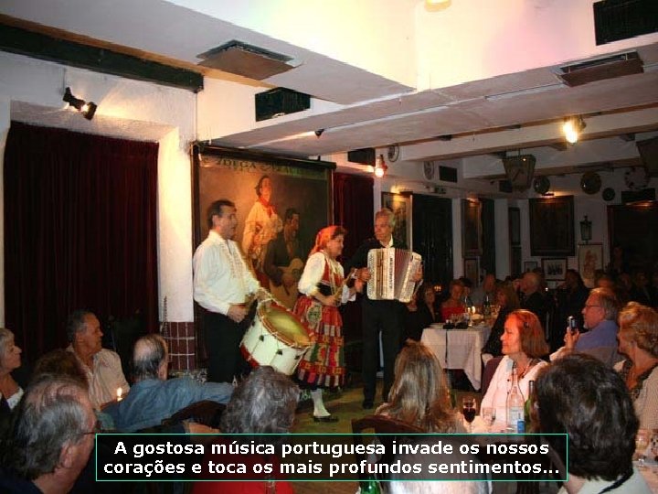A gostosa música portuguesa invade os nossos corações e toca os mais profundos sentimentos.