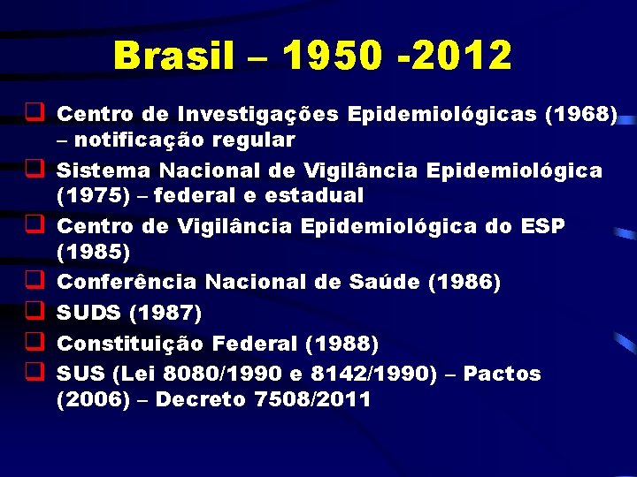 Brasil – 1950 -2012 q Centro de Investigações Epidemiológicas (1968) q q q –