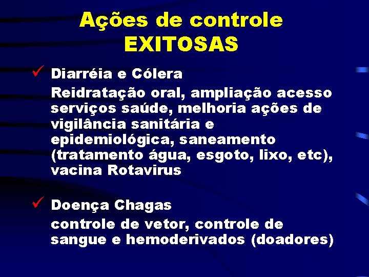 Ações de controle EXITOSAS ü Diarréia e Cólera Reidratação oral, ampliação acesso serviços saúde,