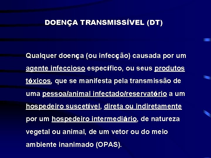 DOENÇA TRANSMISSÍVEL (DT) Qualquer doença (ou infecção) causada por um agente infeccioso específico, ou