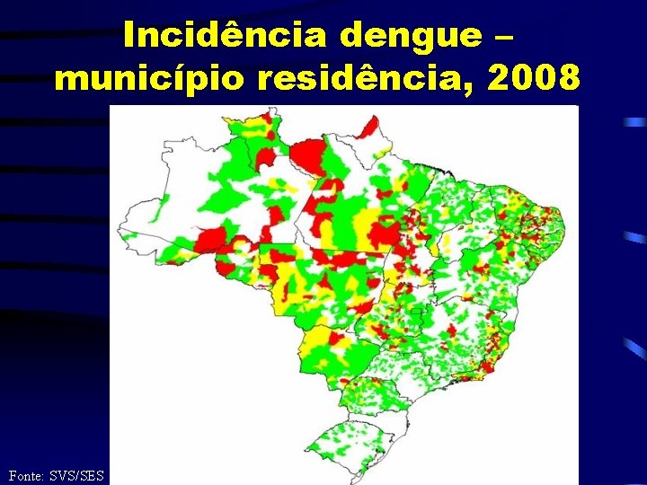 Incidência dengue – município residência, 2008 Fonte: SVS/SES 