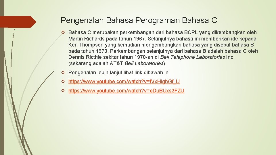 Pengenalan Bahasa Perograman Bahasa C merupakan perkembangan dari bahasa BCPL yang dikembangkan oleh Martin