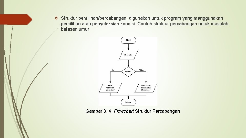  Struktur pemilihan/percabangan: digunakan untuk program yang menggunakan pemilihan atau penyeleksian kondisi. Contoh struktur