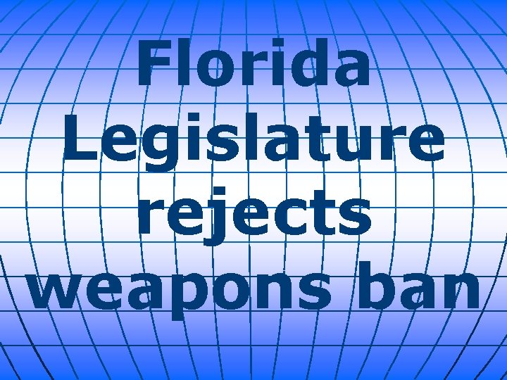 Florida Legislature rejects weapons ban 