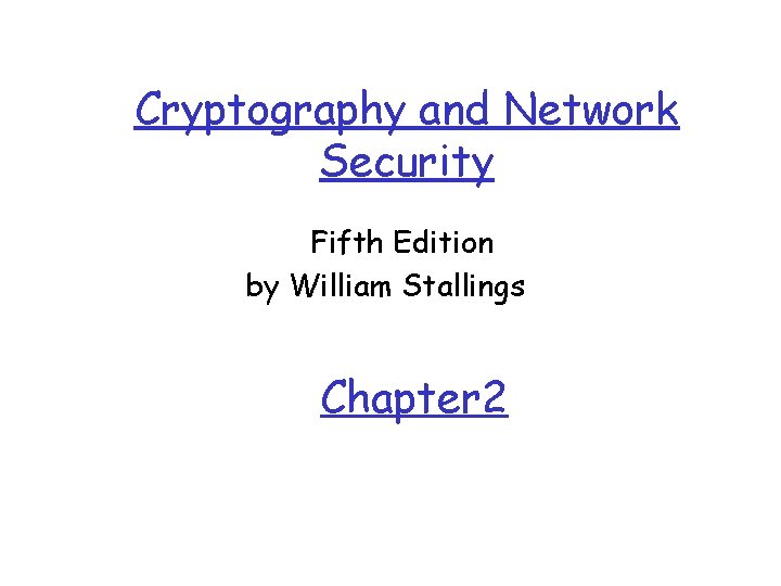 Cryptography and Network Security Fifth Edition by William Stallings Chapter 2 