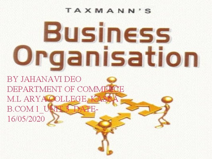 BY JAHANAVI DEO DEPARTMENT OF COMMERCE M. L ARYA COLLEGE, KASBA B. COM 1_UNIT