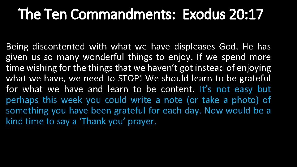 The Ten Commandments: Exodus 20: 17 Being discontented with what we have displeases God.