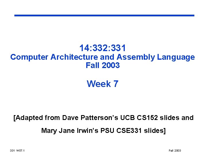 14: 332: 331 Computer Architecture and Assembly Language Fall 2003 Week 7 [Adapted from