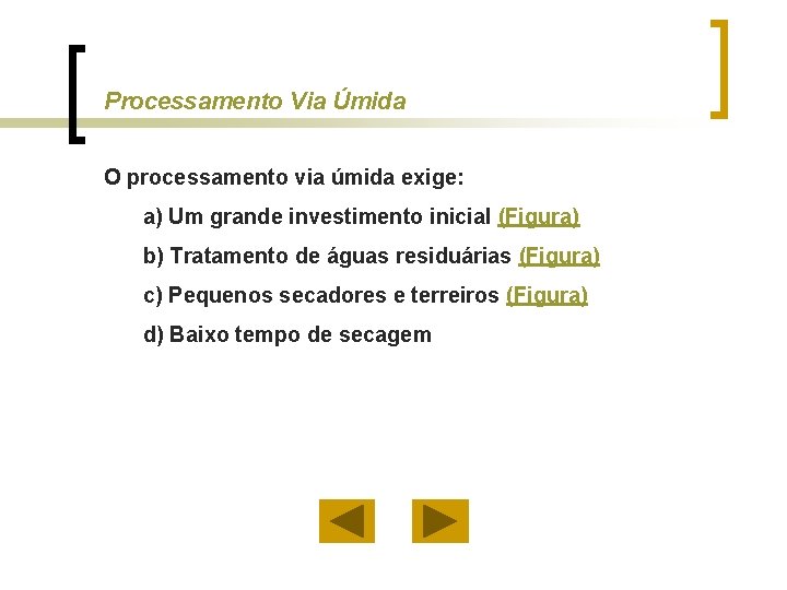 Processamento Via Úmida O processamento via úmida exige: a) Um grande investimento inicial (Figura)