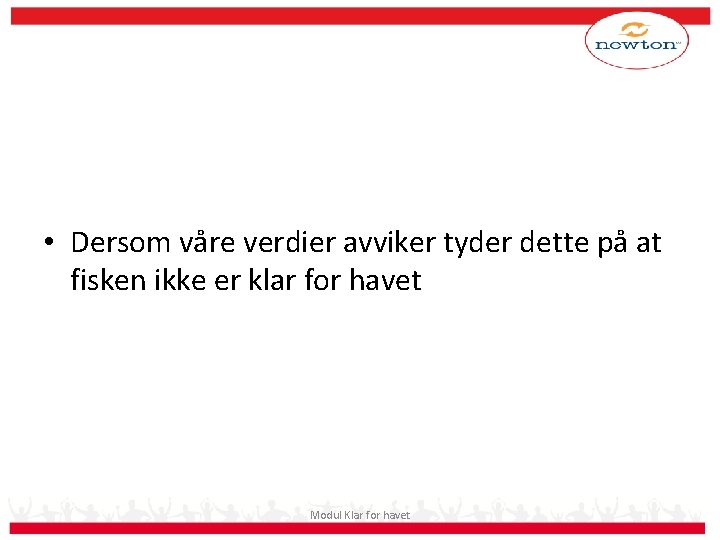  • Dersom våre verdier avviker tyder dette på at fisken ikke er klar