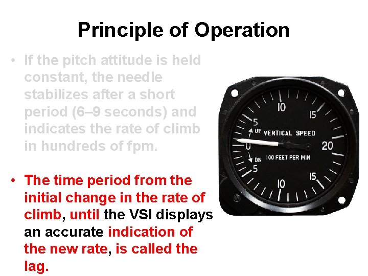 Principle of Operation • If the pitch attitude is held constant, the needle stabilizes