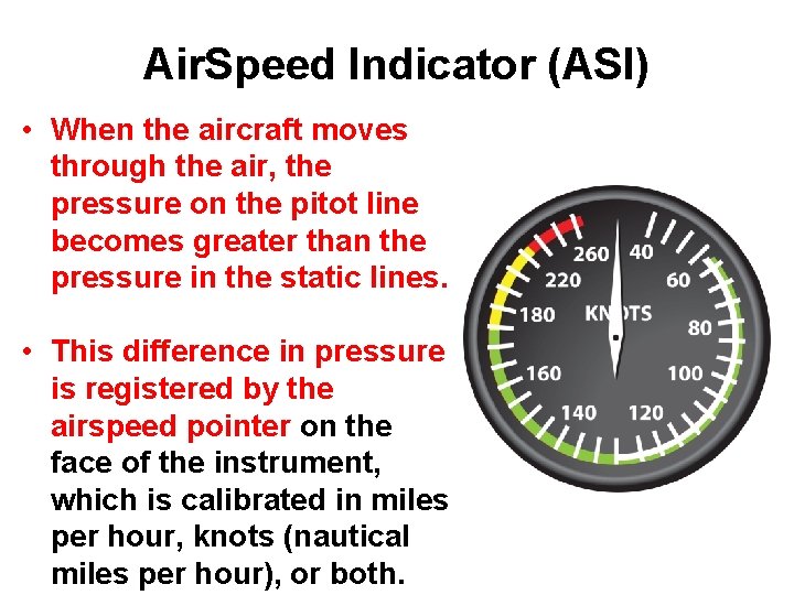 Air. Speed Indicator (ASI) • When the aircraft moves through the air, the pressure