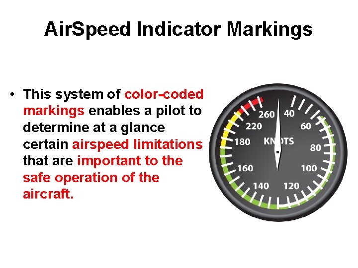 Air. Speed Indicator Markings • This system of color-coded markings enables a pilot to