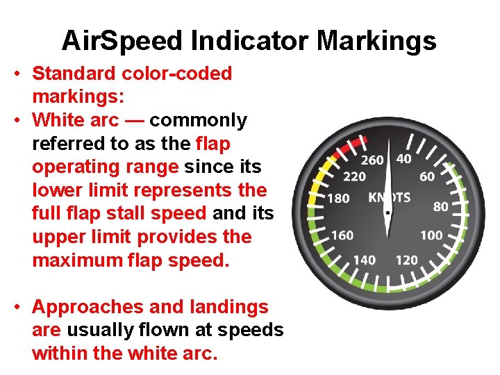 Air. Speed Indicator Markings • Standard color-coded markings: • White arc — commonly referred