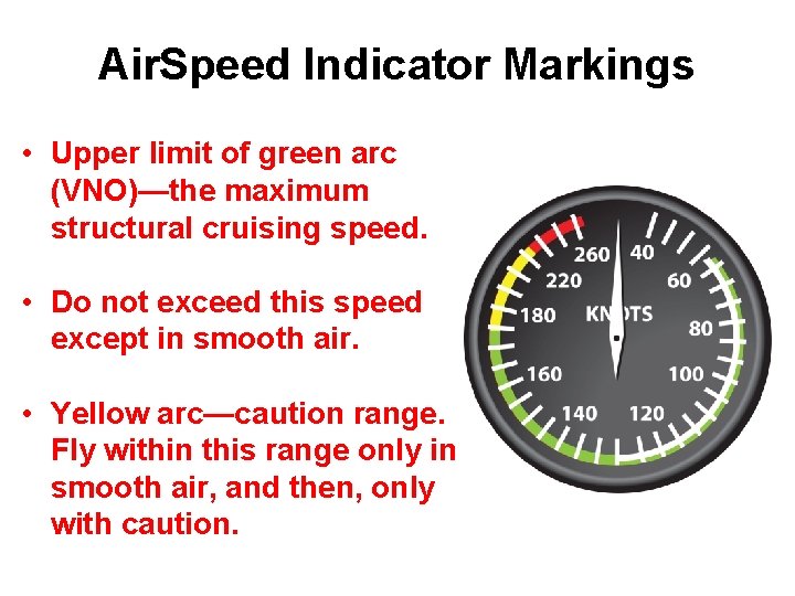 Air. Speed Indicator Markings • Upper limit of green arc (VNO)—the maximum structural cruising