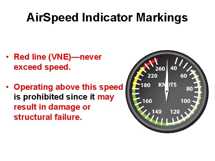 Air. Speed Indicator Markings • Red line (VNE)—never exceed speed. • Operating above this