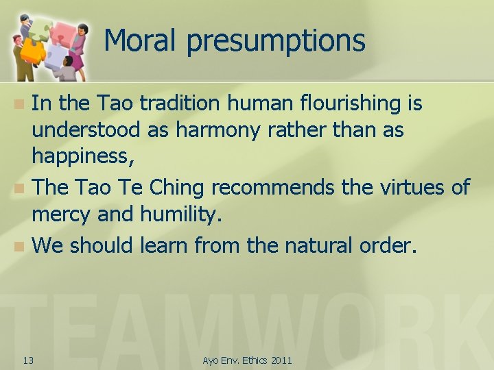 Moral presumptions In the Tao tradition human flourishing is understood as harmony rather than