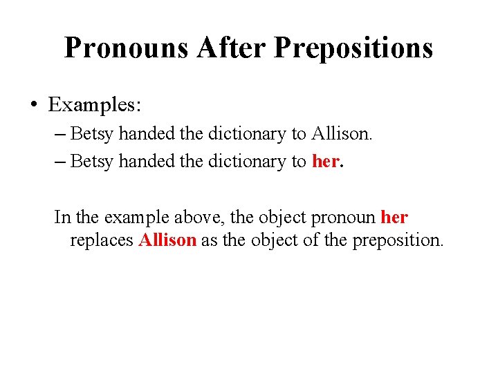 Pronouns After Prepositions • Examples: – Betsy handed the dictionary to Allison. – Betsy