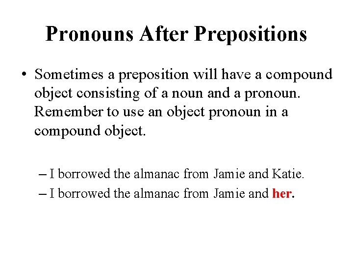Pronouns After Prepositions • Sometimes a preposition will have a compound object consisting of