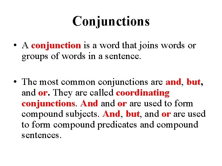 Conjunctions • A conjunction is a word that joins words or groups of words