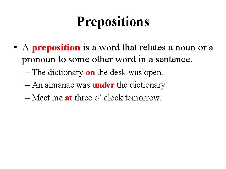 Prepositions • A preposition is a word that relates a noun or a pronoun