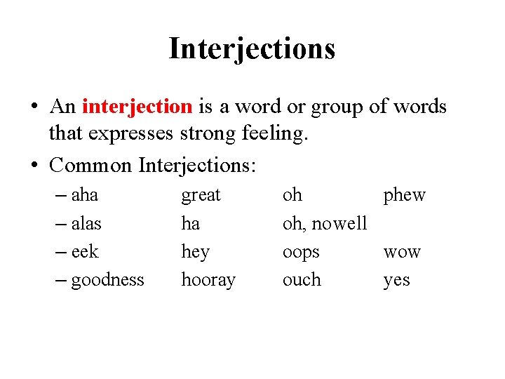 Interjections • An interjection is a word or group of words that expresses strong