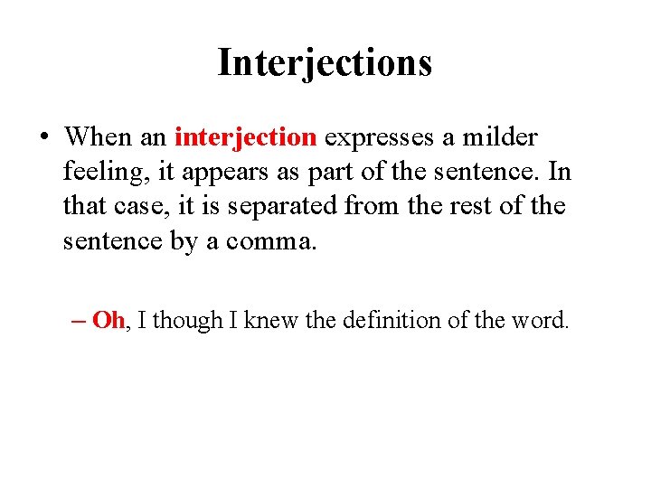 Interjections • When an interjection expresses a milder feeling, it appears as part of