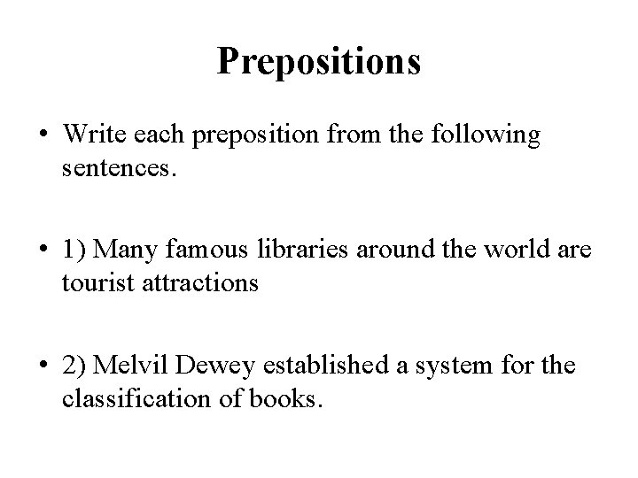 Prepositions • Write each preposition from the following sentences. • 1) Many famous libraries