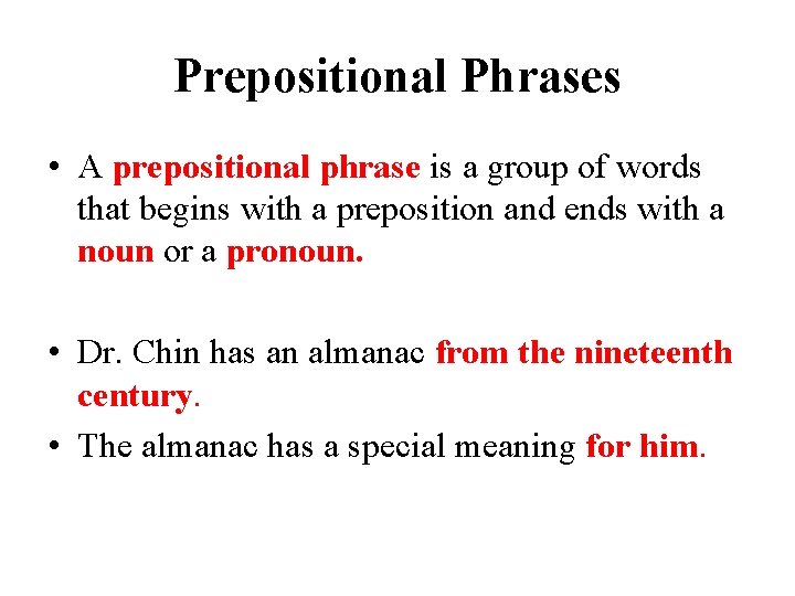 Prepositional Phrases • A prepositional phrase is a group of words that begins with