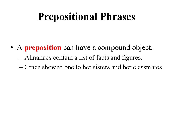 Prepositional Phrases • A preposition can have a compound object. – Almanacs contain a