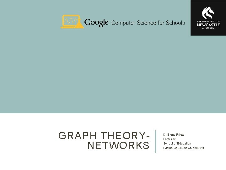 GRAPH THEORYNETWORKS Dr Elena Prieto Lecturer School of Education Faculty of Education and Arts