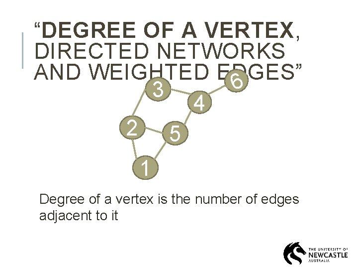 “DEGREE OF A VERTEX, DIRECTED NETWORKS AND WEIGHTED EDGES” 6 3 4 2 5