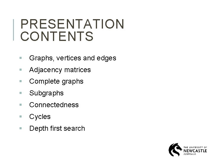 PRESENTATION CONTENTS § Graphs, vertices and edges § Adjacency matrices § Complete graphs §