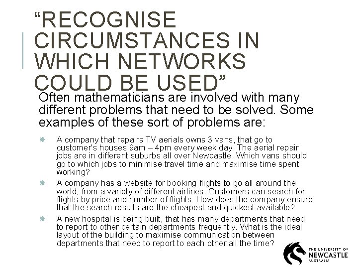 “RECOGNISE CIRCUMSTANCES IN WHICH NETWORKS COULD BE USED” Often mathematicians are involved with many