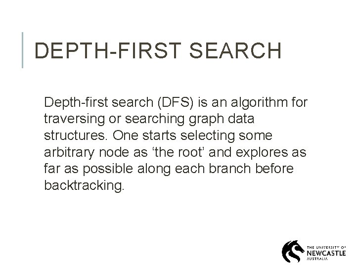 DEPTH-FIRST SEARCH Depth-first search (DFS) is an algorithm for traversing or searching graph data