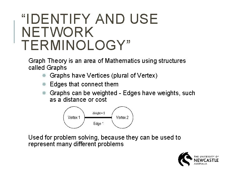 “IDENTIFY AND USE NETWORK TERMINOLOGY” Graph Theory is an area of Mathematics using structures