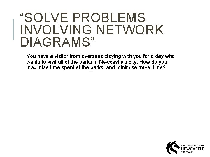 “SOLVE PROBLEMS INVOLVING NETWORK DIAGRAMS” You have a visitor from overseas staying with you