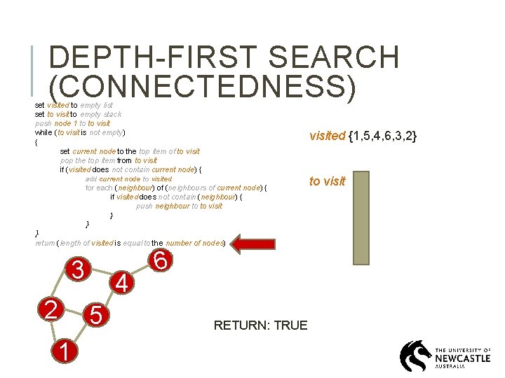 DEPTH-FIRST SEARCH (CONNECTEDNESS) set visited to empty list set to visit to empty stack