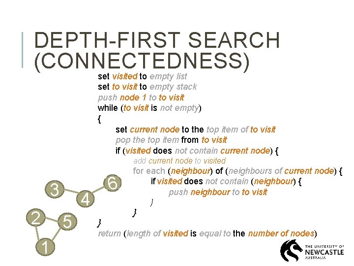 DEPTH-FIRST SEARCH (CONNECTEDNESS) set visited to empty list set to visit to empty stack