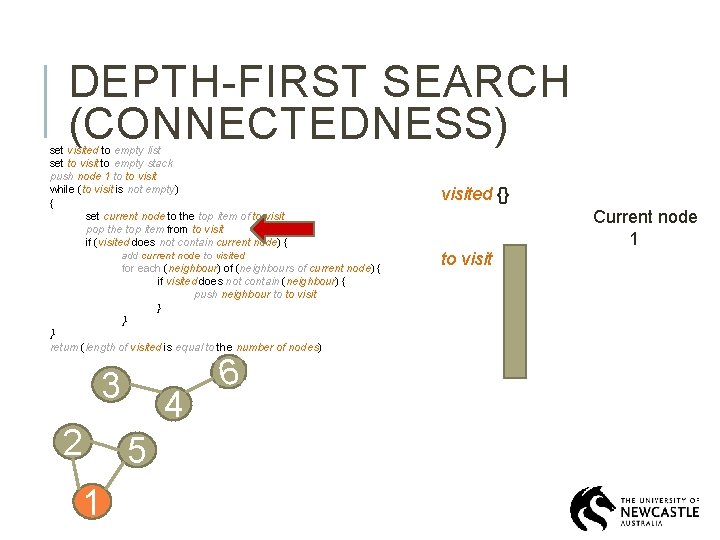 DEPTH-FIRST SEARCH (CONNECTEDNESS) set visited to empty list set to visit to empty stack