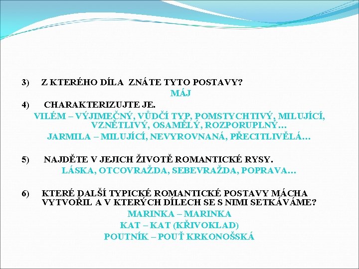 3) Z KTERÉHO DÍLA ZNÁTE TYTO POSTAVY? MÁJ 4) CHARAKTERIZUJTE JE. VILÉM – VÝJIMEČNÝ,