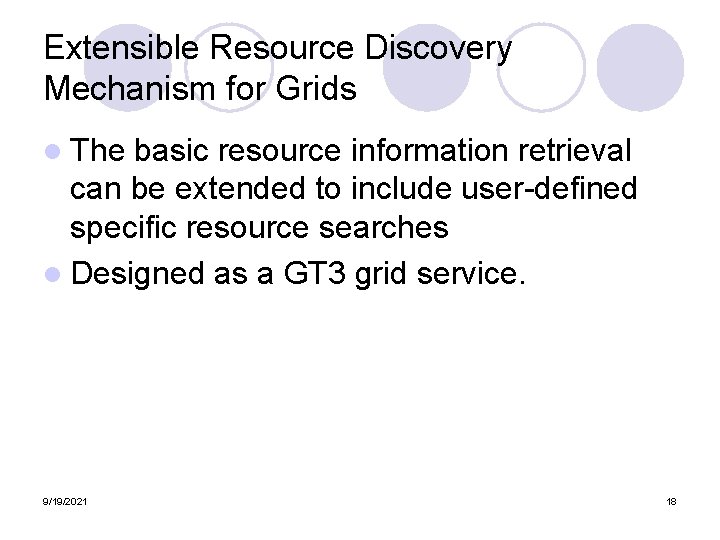 Extensible Resource Discovery Mechanism for Grids l The basic resource information retrieval can be Extensible Resource Discovery Mechanism for Grids l The basic resource information retrieval can be