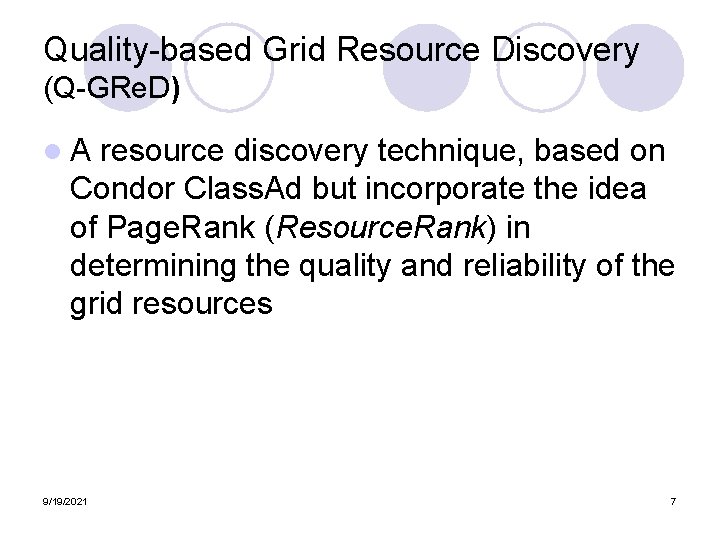 Quality-based Grid Resource Discovery (Q-GRe. D) l. A resource discovery technique, based on Condor Quality-based Grid Resource Discovery (Q-GRe. D) l. A resource discovery technique, based on Condor