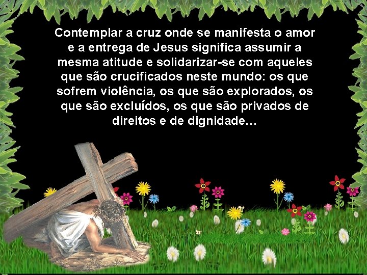 Contemplar a cruz onde se manifesta o amor e a entrega de Jesus significa