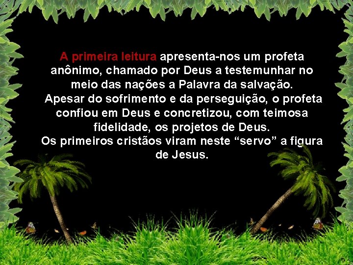 A primeira leitura apresenta-nos um profeta anônimo, chamado por Deus a testemunhar no meio