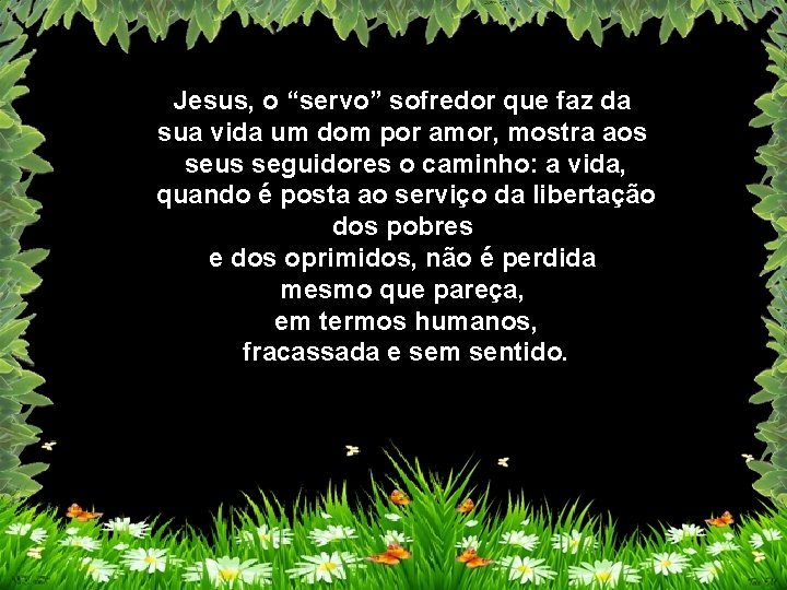 Jesus, o “servo” sofredor que faz da sua vida um dom por amor, mostra