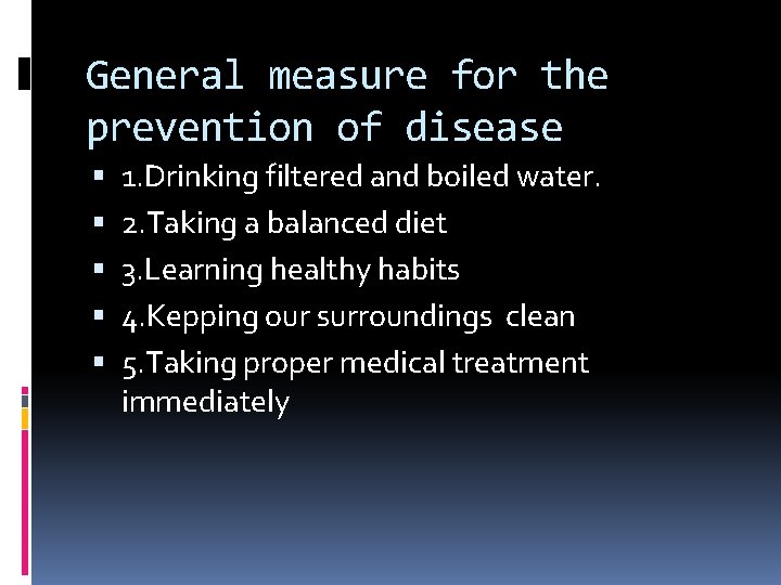 General measure for the prevention of disease 1. Drinking filtered and boiled water. 2.