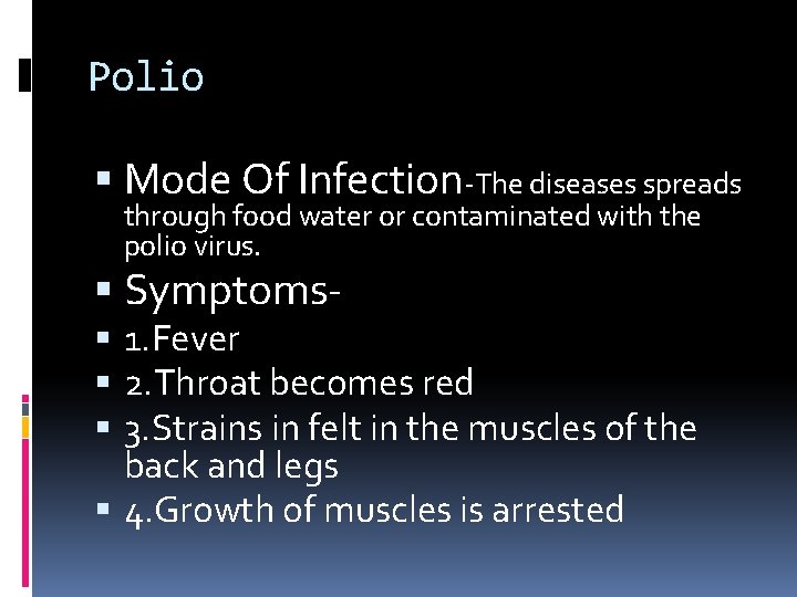 Polio Mode Of Infection-The diseases spreads through food water or contaminated with the polio