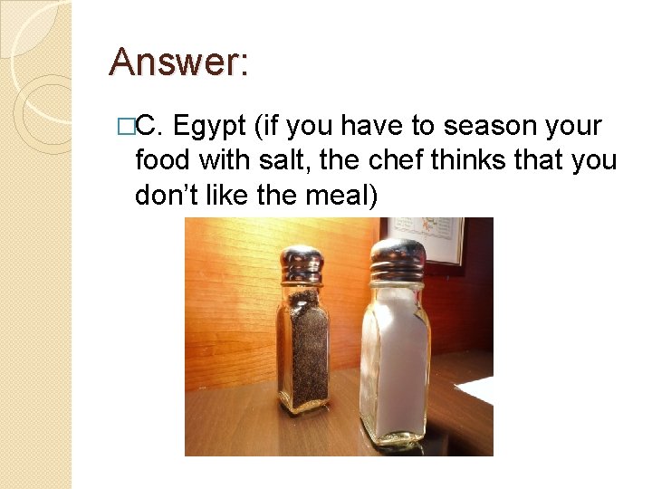 Answer: �C. Egypt (if you have to season your food with salt, the chef